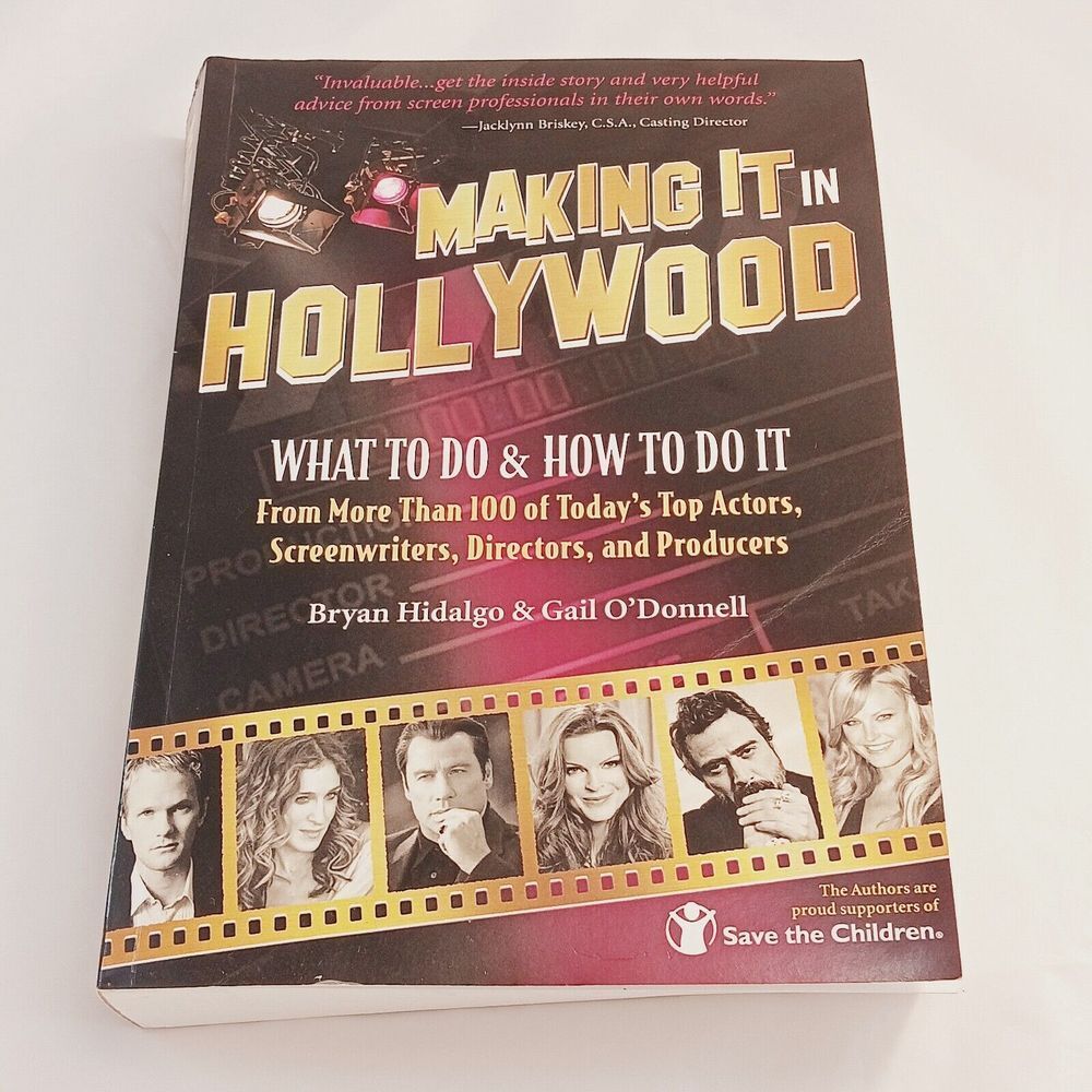 Making It In Hollywood: What To Do & How To Do It From More Than 100 of Today...